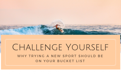 Challenge Yourself: Why Trying a New Sport Should Be on Your Bucket List
