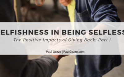 Selfishness in Being Selfless | The Positive Impacts of Giving Back: Part I
