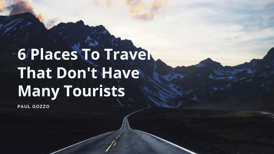6 Places To Travel That Don't Have Many Tourists